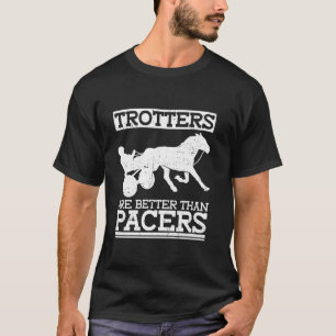 Trotters sind besser als Pacers - Pferderennen Har T-Shirt