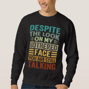 Trotz des Ausdrucks auf meinem besorgten Gesicht b Sweatshirt