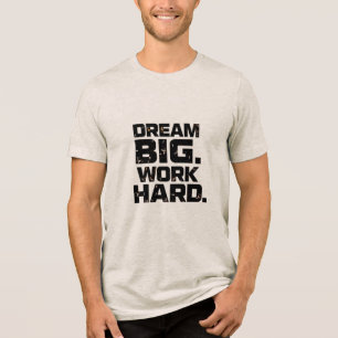 TROTZ GROSSER TRÄUME HARTE ARBEIT Design 04 T-Shir Tri-Blend Shirt