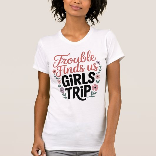 Trouble Finds Girls Trip T-Shirt (Vorderseite)