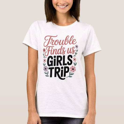 Trouble Finds Girls Trip T-Shirt (Vorderseite)