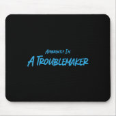 Trouble Maker Apparently I'm A Troublemaker Funny  Mousepad (Vorne)