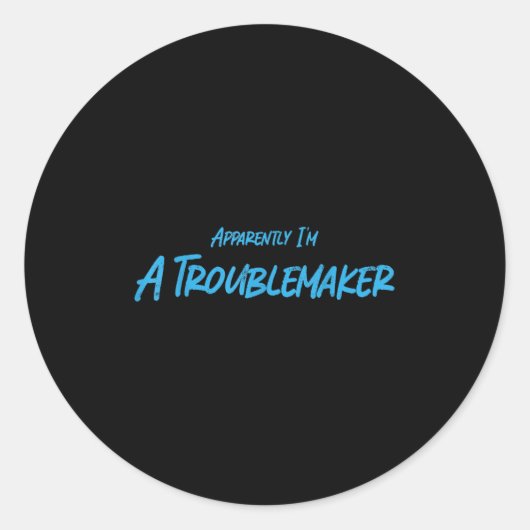 Trouble Maker Apparently I'm A Troublemaker Funny  Runder Aufkleber (Vorderseite)