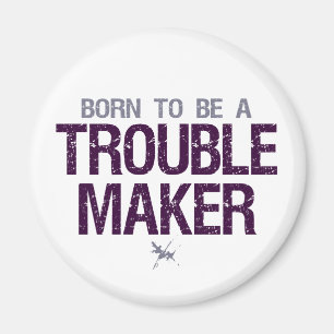 Trouble Maker Magnet