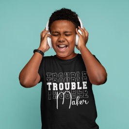 Trouble Maker T-Shirt