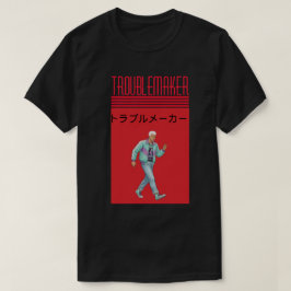 Troublemaker  T-Shirt