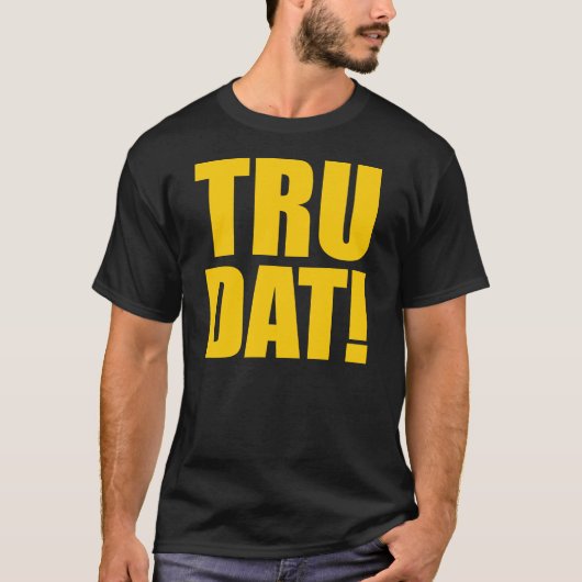 TRU DAT! T - Shirt (Vorderseite)