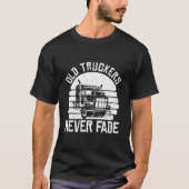 Truck Driver Never Trucking Rig Old Trucker T-Shirt (Vorderseite)