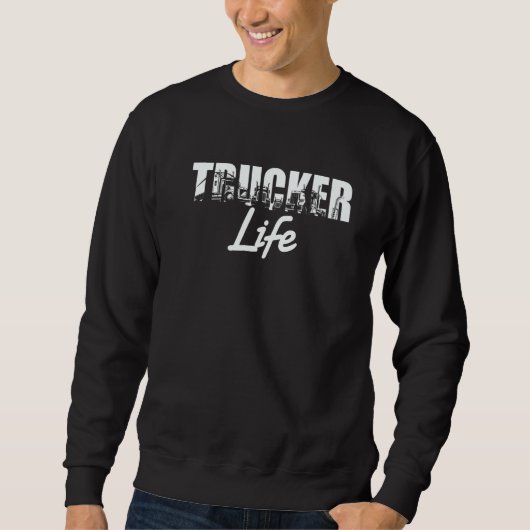 Truck Driver Trucker Life Sweatshirt (Vorderseite)