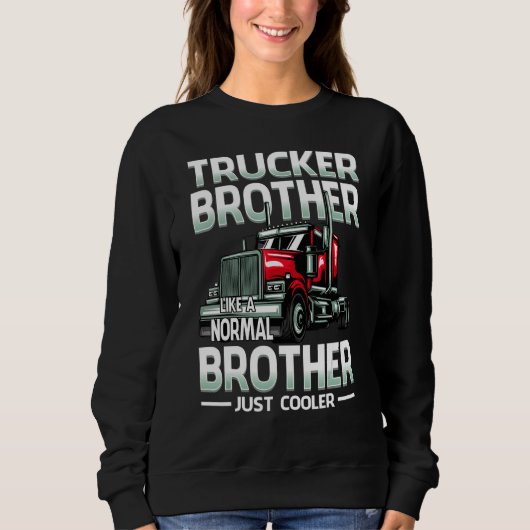 Trucker Brother Like A Normal Brother Just Cooler Sweatshirt (Vorderseite)