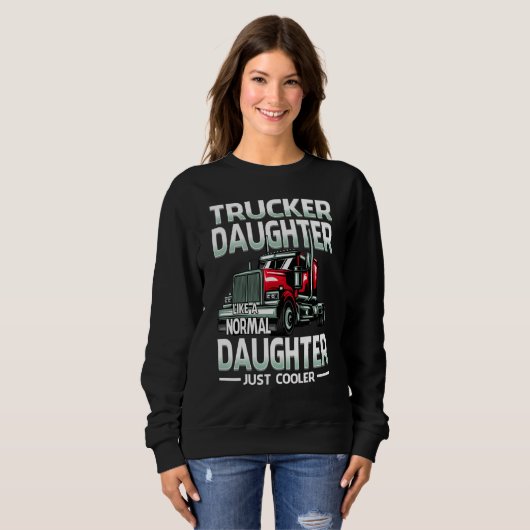 Trucker Daughter Like A Normal Daughter Just Coole Sweatshirt (Vorne ganz)