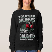 Trucker Daughter Like A Normal Daughter Just Coole Sweatshirt (Vorderseite)