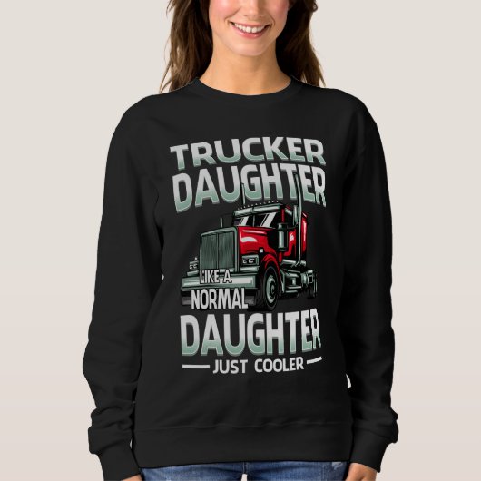 Trucker Daughter Like A Normal Daughter Just Coole Sweatshirt (Vorderseite)