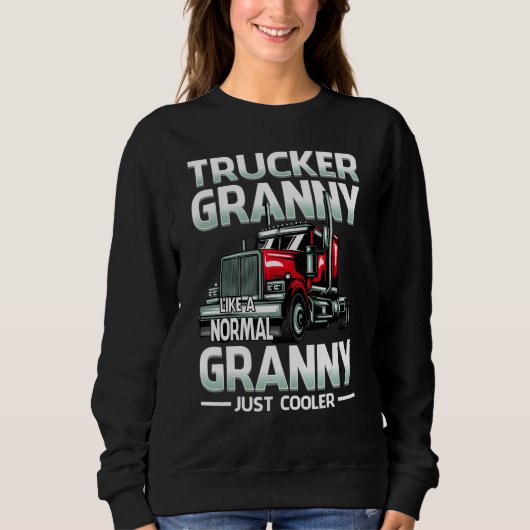 Trucker Granny Like A Normal Granny Just Cooler Sweatshirt (Vorderseite)