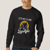 Trucker It's not a job lifestyle  idea truck drivi Sweatshirt (Vorderseite)