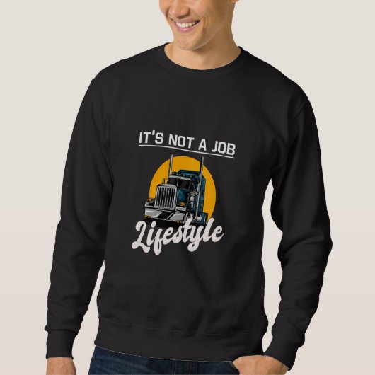 Trucker It's not a job lifestyle  idea truck drivi Sweatshirt (Vorderseite)