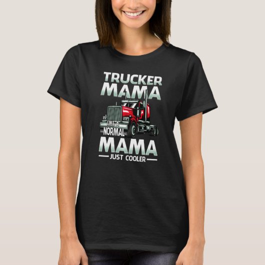 Trucker Mama Like A Normal Mama Just Cooler T-Shirt (Vorderseite)