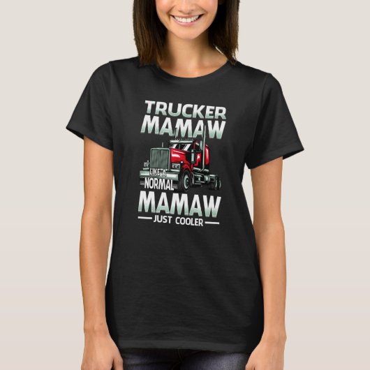 Trucker Mamaw Like A Normal Mamaw Just Cooler T-Shirt (Vorderseite)