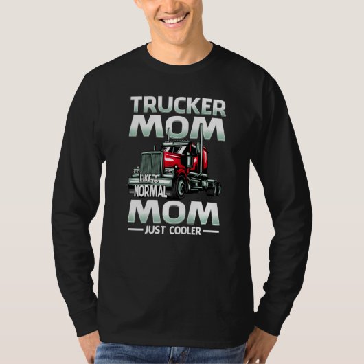 Trucker Mom Like A Normal Mom Just Cooler T-Shirt (Vorderseite)