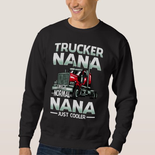 Trucker Nana Like A Normal Nana Just Cooler Sweatshirt (Vorderseite)