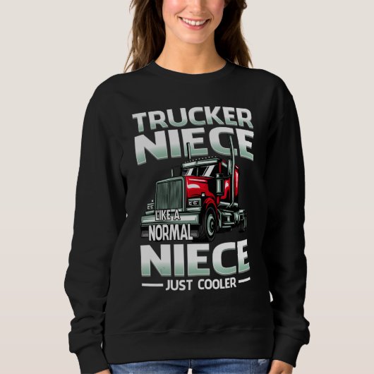 Trucker Niece Like A Normal Niece Just Cooler Sweatshirt (Vorderseite)