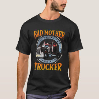 Trucker Ohrs Tractor Trailer Truck 18 Wheeler Bad T-Shirt
