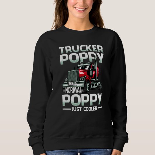 Trucker Poppy Like A Normal Poppy Just Cooler Sweatshirt (Vorderseite)