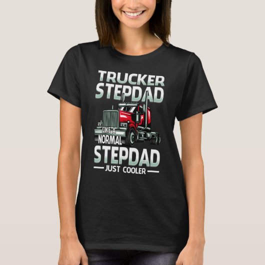 Trucker Stepdad Like A Normal Stepdad Just Cooler T-Shirt (Vorderseite)