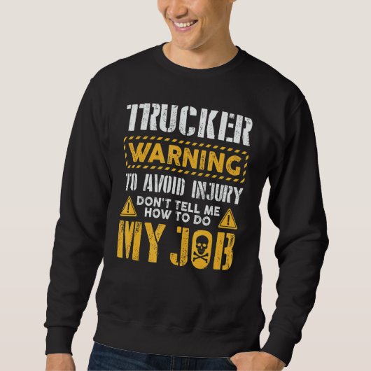 Trucker To Avoid Injury Don't Tell Me How To Do My Sweatshirt (Vorderseite)