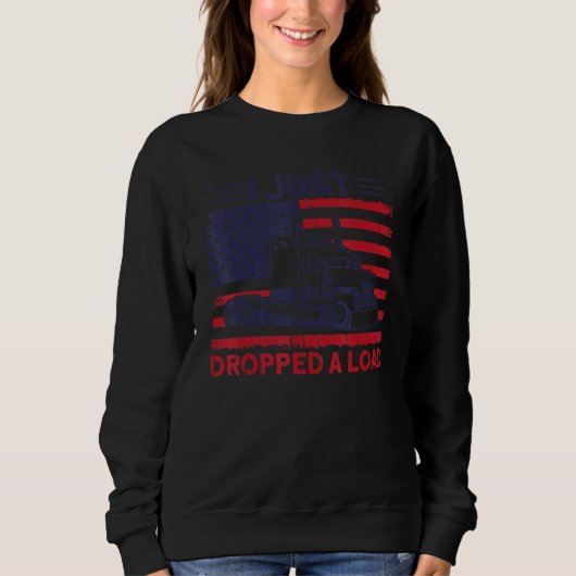 Trucker Truck Driver American Flag Dropped A Load Sweatshirt (Vorderseite)