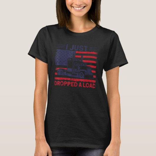 Trucker Truck Driver American Flag Dropped A Load T-Shirt (Vorderseite)