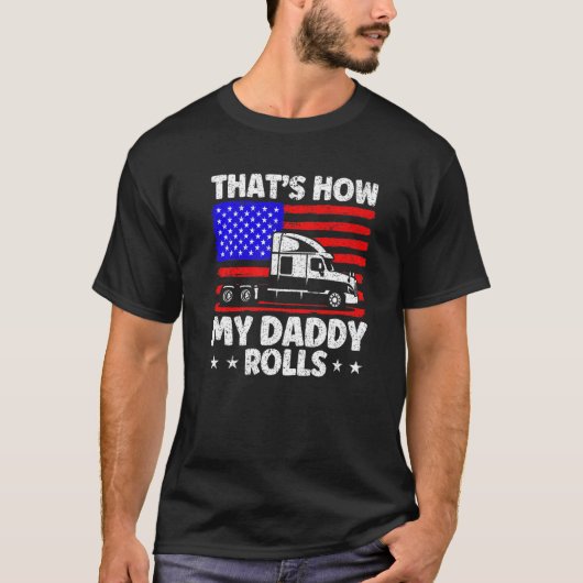 Trucker Truck Driver American Flag My Daddy Rolls T-Shirt (Vorderseite)