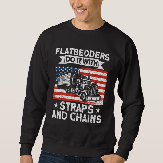 Trucker Truck Driver American Flatbedders Straps A Sweatshirt (Vorderseite)