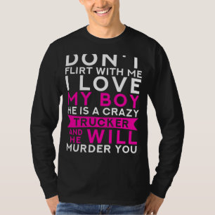Truckers Liebe Defense: Crazy Boyfriend Hauls Hear T-Shirt