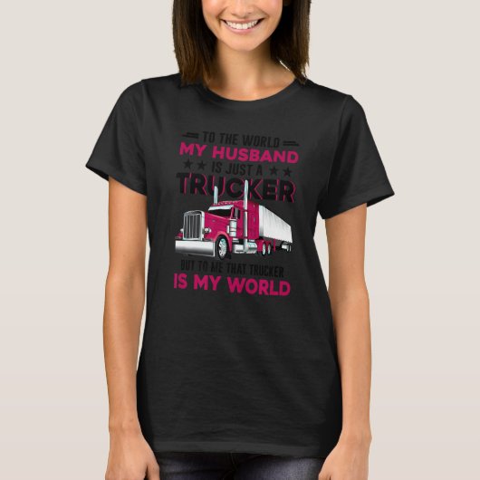 Trucker's Wife Trucker Is The World Truck Driver F T-Shirt (Vorderseite)