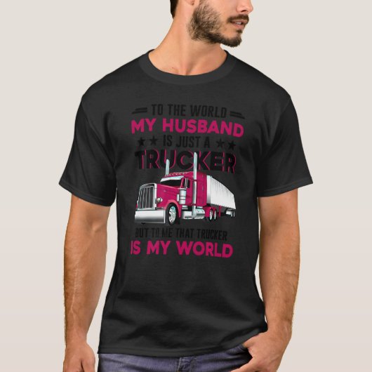 Trucker's Wife Trucker Is The World Truck Driver F T-Shirt (Vorderseite)