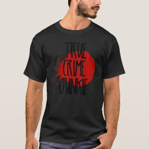 True Crime Junkie 1 T-Shirt