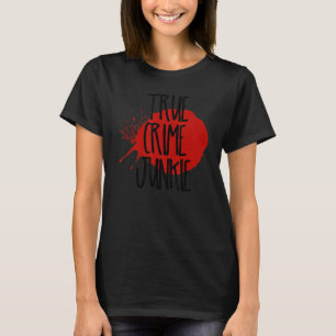 True Crime Junkie 1 T-Shirt