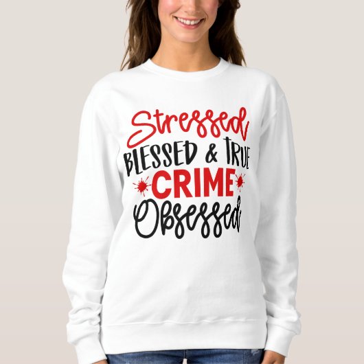 True Crime Junkie betonte gesegnete Murder Shows Sweatshirt (Vorderseite)