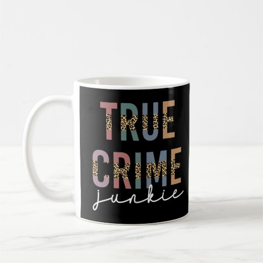 True Crime Junkie | Ermordete Kriminalitätsanzeige Kaffeetasse (Links)