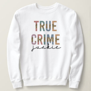 True Crime Junkie Ermordete Kriminalitätsanzeige Sweatshirt