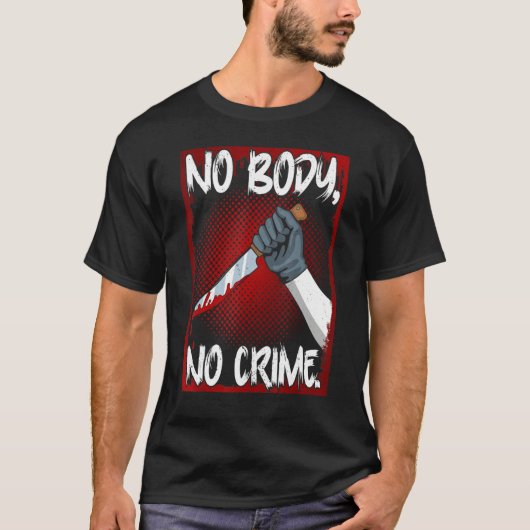 True Crime Junkie Merch Serial Killer Meme No Body T-Shirt (Vorderseite)