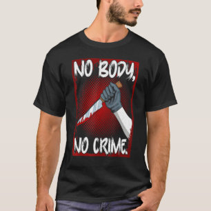 True Crime Junkie Merch Serienmörder Meme Kein Kör T-Shirt