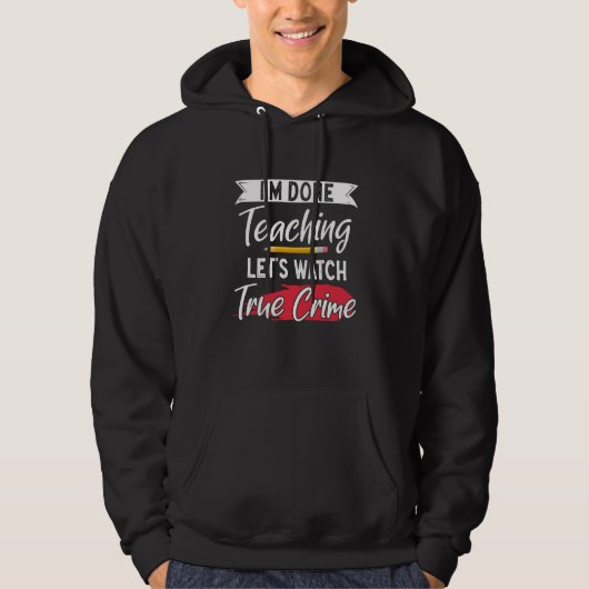 True Crime Murder Shows Im Done Teaching Lets Watc Hoodie (Vorderseite)