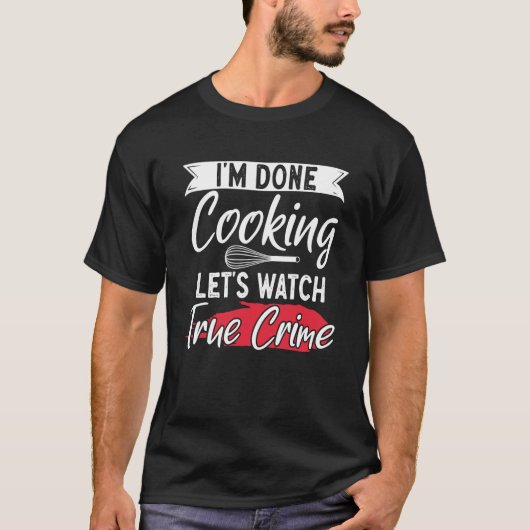 True Crime Murder Shows Im Fertigen Kochen Lass be T-Shirt (Vorderseite)