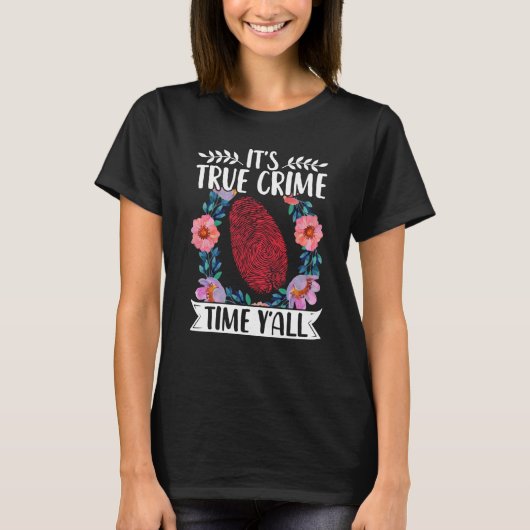 True Crime Murder Shows Its True Crime Timeyall T-Shirt (Vorderseite)