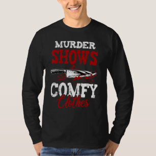 True Crime sagt Mordshows und bequeme Kleidung T-Shirt