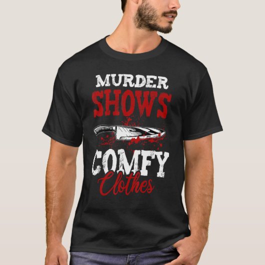 True Crime Saying Murder Shows and Comfy Clothes T-Shirt (Vorderseite)