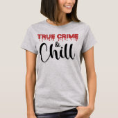 True Crime und Chill T - Shirt (Vorderseite)