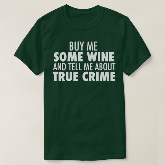 True Crime Wine Drink Spaß T-Shirt (Design vorne)